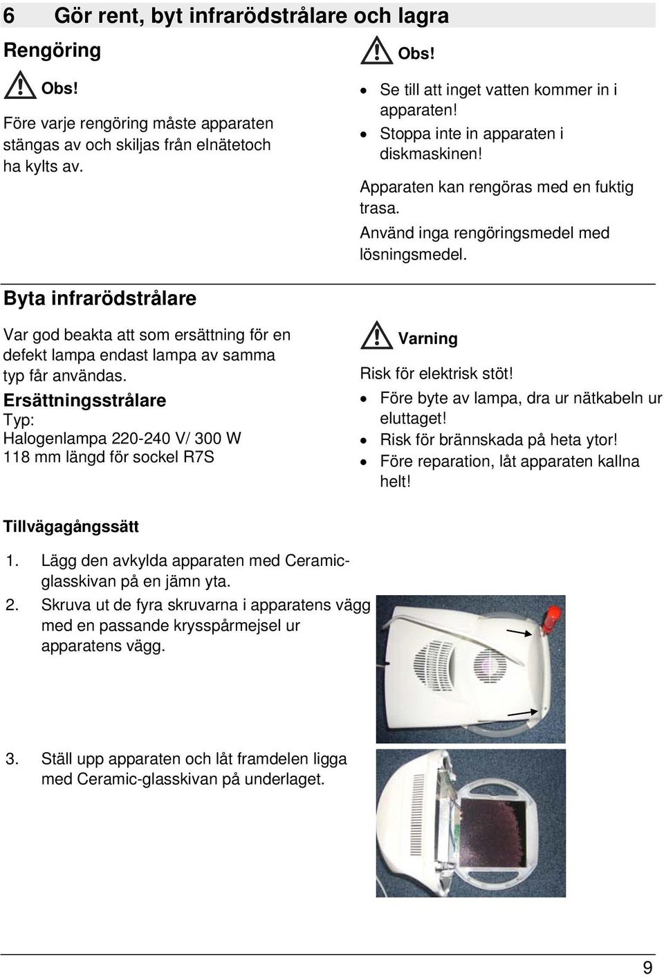 Byta infrarödstrålare Var god beakta att som ersättning för en defekt lampa endast lampa av samma typ får användas.