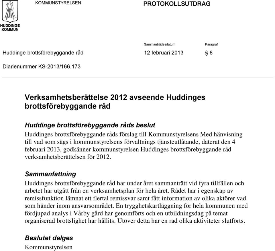 kommunstyrelsens förvaltnings tjänsteutlåtande, daterat den 4 februari 2013, godkänner kommunstyrelsen s brottsförebyggande råd verksamhetsberättelsen för 2012.