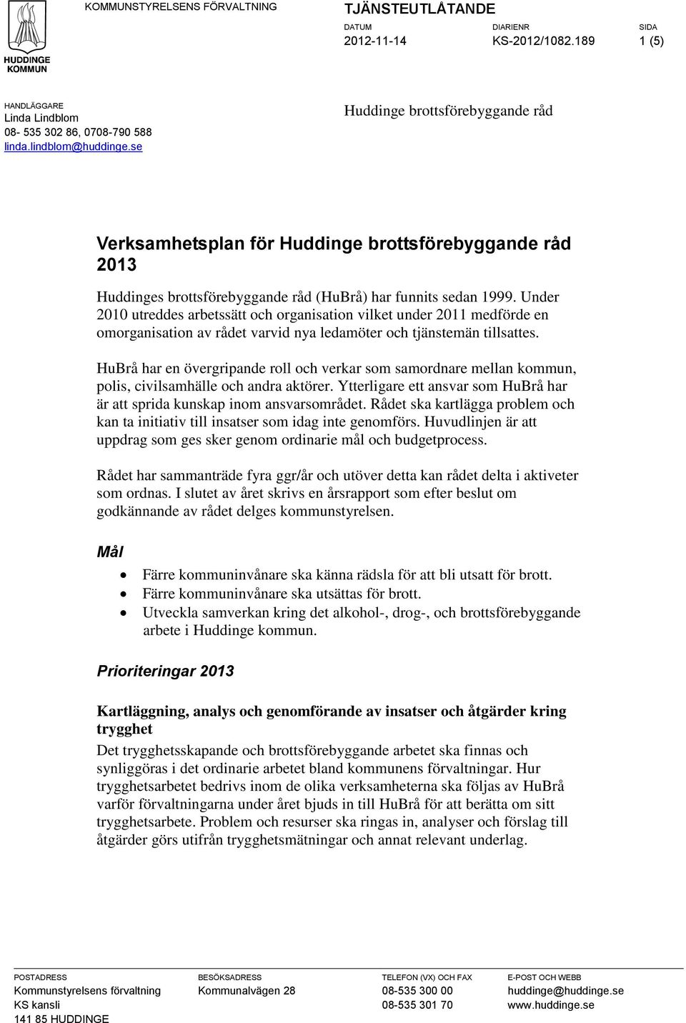 Under 2010 utreddes arbetssätt och organisation vilket under 2011 medförde en omorganisation av rådet varvid nya ledamöter och tjänstemän tillsattes.