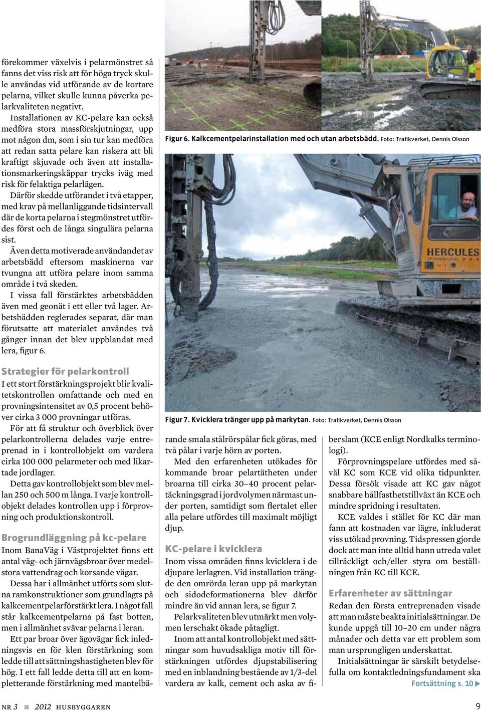 installationsmarkeringskäppar trycks iväg med risk för felaktiga pelarlägen.