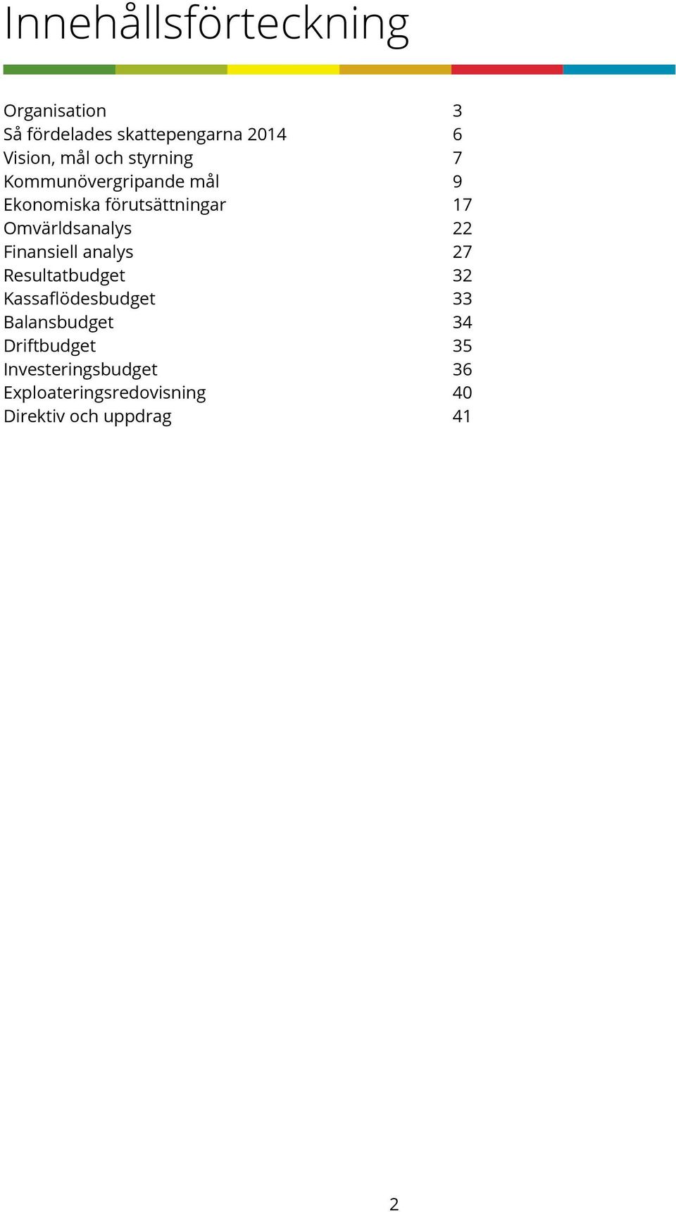22 Finansiell analys 27 Resultatbudget 32 Kassaflödesbudget 33 Balansbudget 34