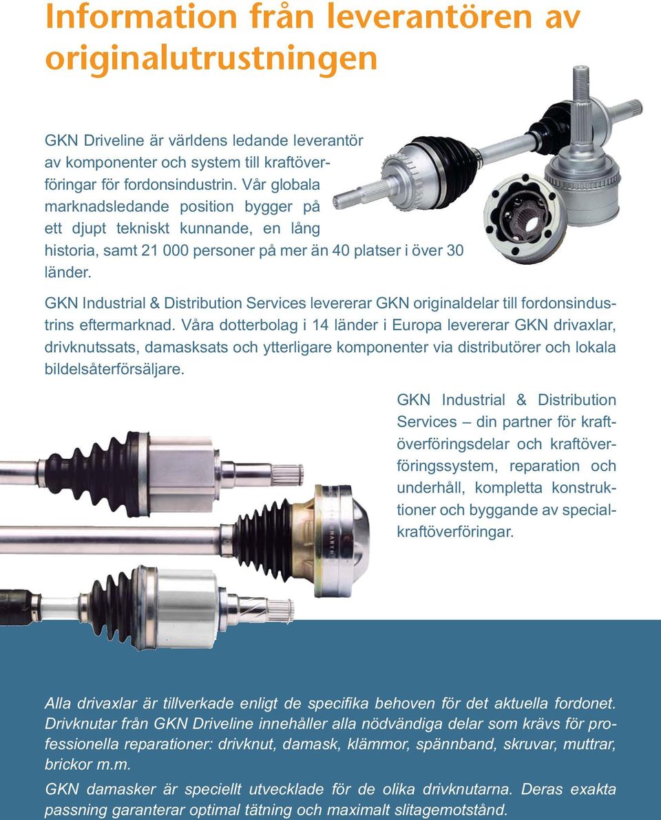 GKN Industrial & Distribution Services levererar GKN originaldelar till fordonsindustrins eftermarknad.