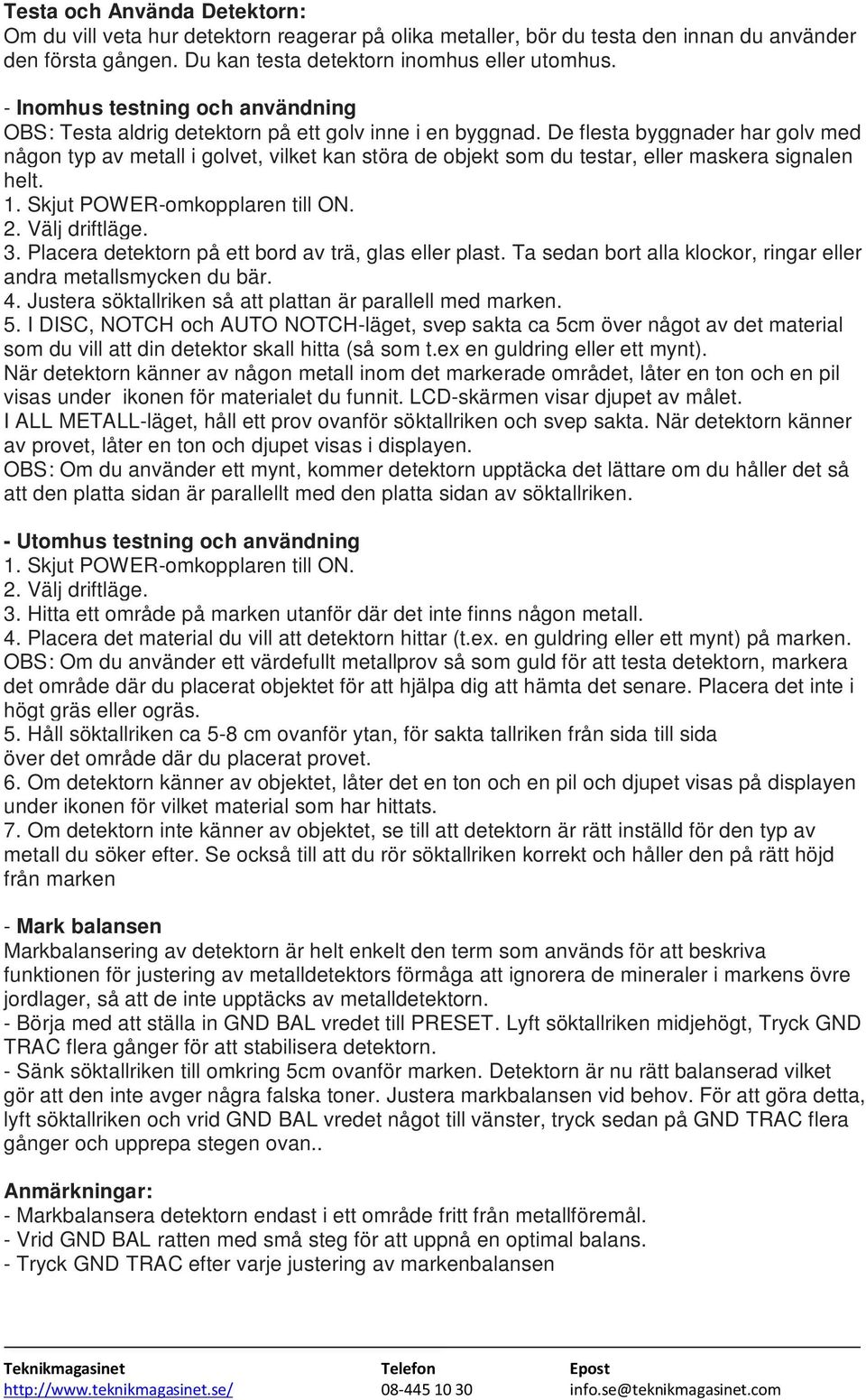 De flesta byggnader har golv med någon typ av metall i golvet, vilket kan störa de objekt som du testar, eller maskera signalen helt. 1. Skjut POWER-omkopplaren till ON. 2. Välj driftläge. 3.