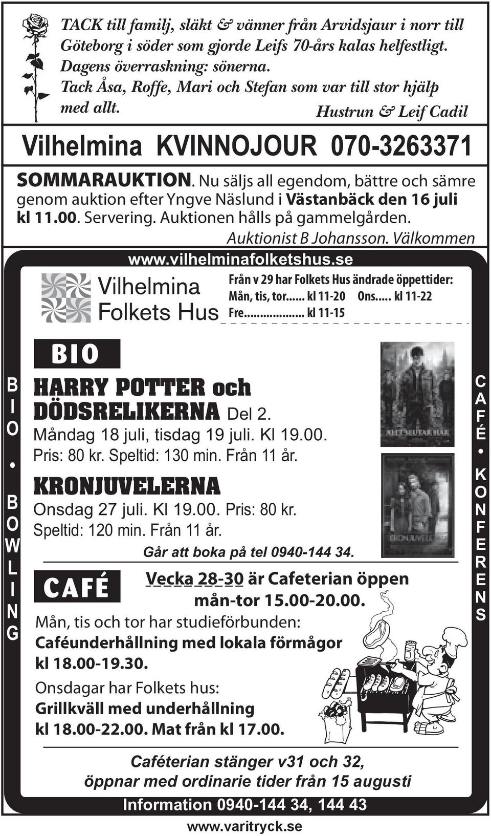 Nu säljs all egendom, bättre och sämre genom auktion efter Yngve Näslund i Västanbäck den 16 juli kl 11.00. Servering. Auktionen hålls på gammelgården. Auktionist B Johansson. Välkommen www.