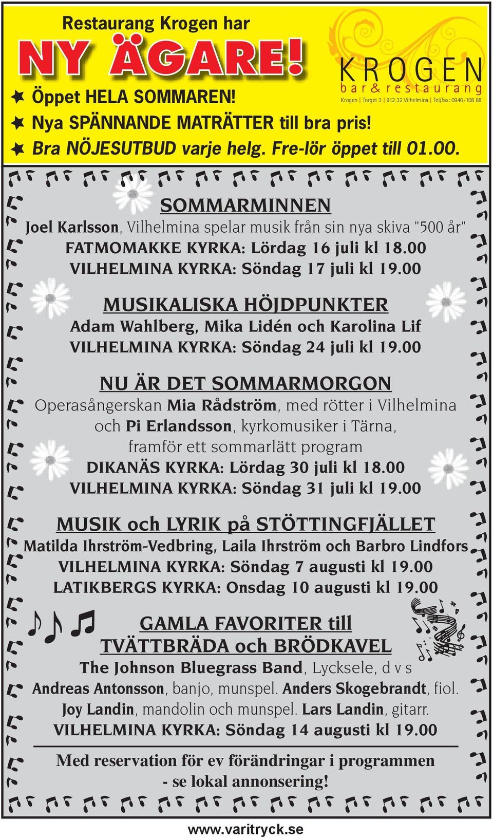 00 MUSIKALISKA HÖJDPUNKTER Adam Wahlberg, Mika Lidén och Karolina Lif VILHELMINA KYRKA: Söndag 24 juli kl 19.