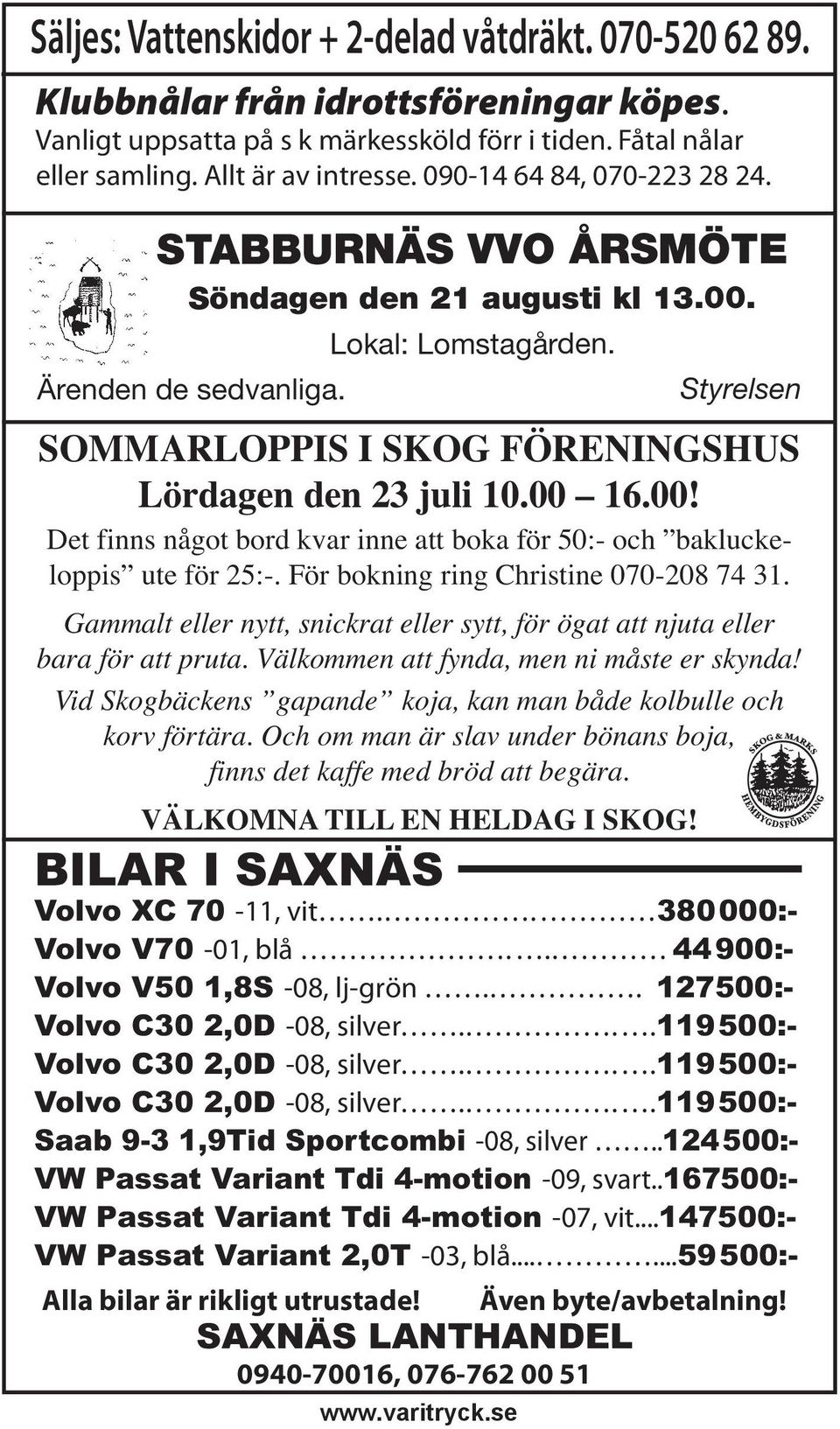 00 16.00! Det finns något bord kvar inne att boka för 50:- och bakluckeloppis ute för 25:-. För bokning ring Christine 070-208 74 31.