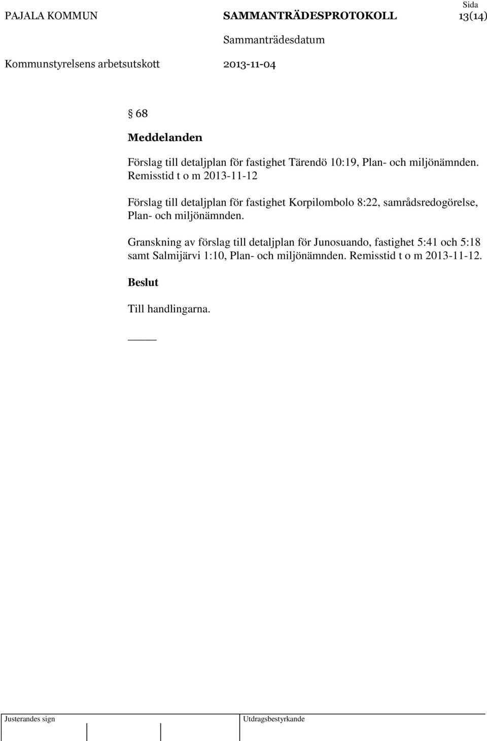 Remisstid t o m 2013-11-12 Förslag till detaljplan för fastighet Korpilombolo 8:22, samrådsredogörelse,
