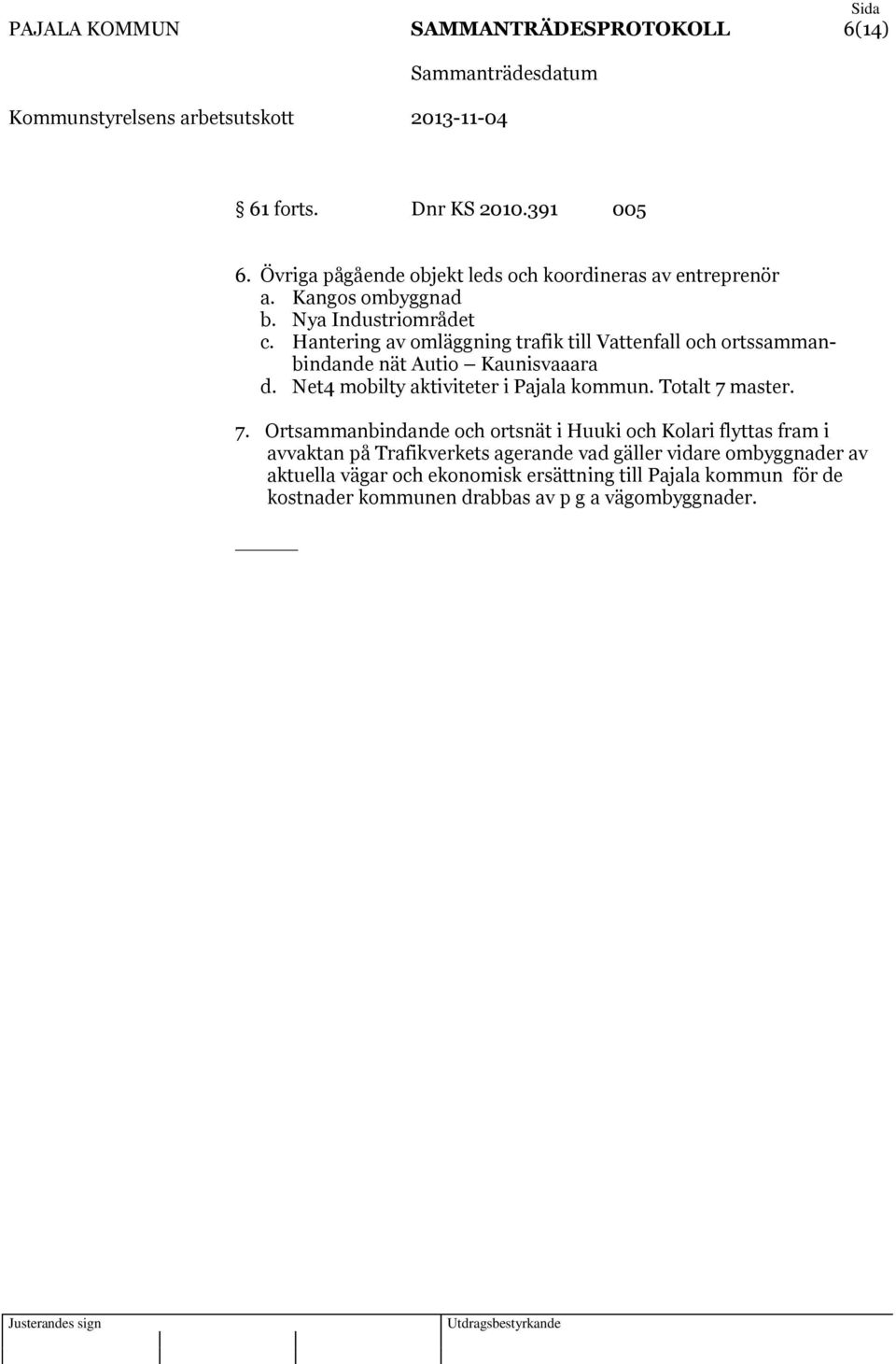 Net4 mobilty aktiviteter i Pajala kommun. Totalt 7 