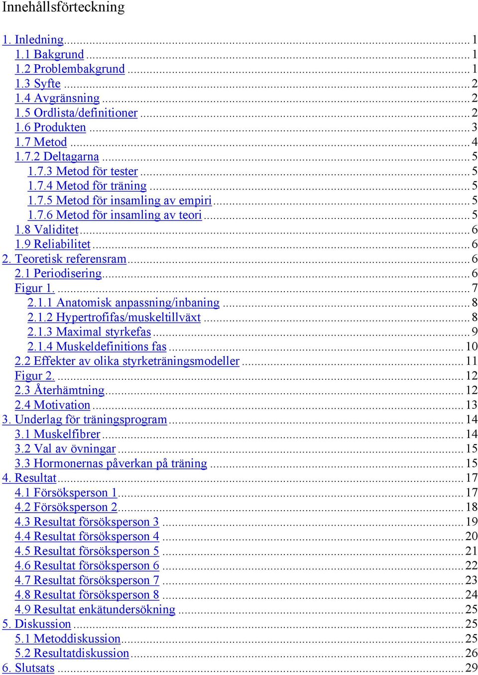 ..6 Figur 1....7 2.1.1 Anatomisk anpassning/inbaning...8 2.1.2 Hypertrofifas/muskeltillväxt...8 2.1.3 Maximal styrkefas...9 2.1.4 Muskeldefinitions fas...10 2.