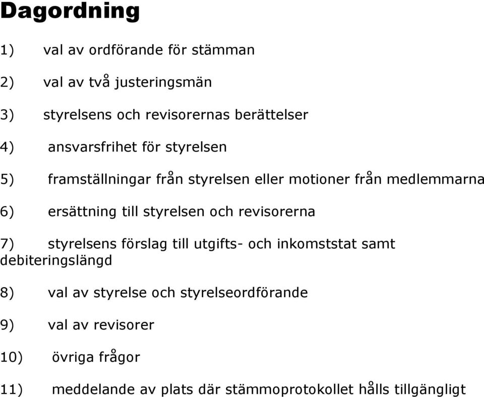 styrelsen och revisorerna 7) styrelsens förslag till utgifts- och inkomststat samt debiteringslängd 8) val av styrelse