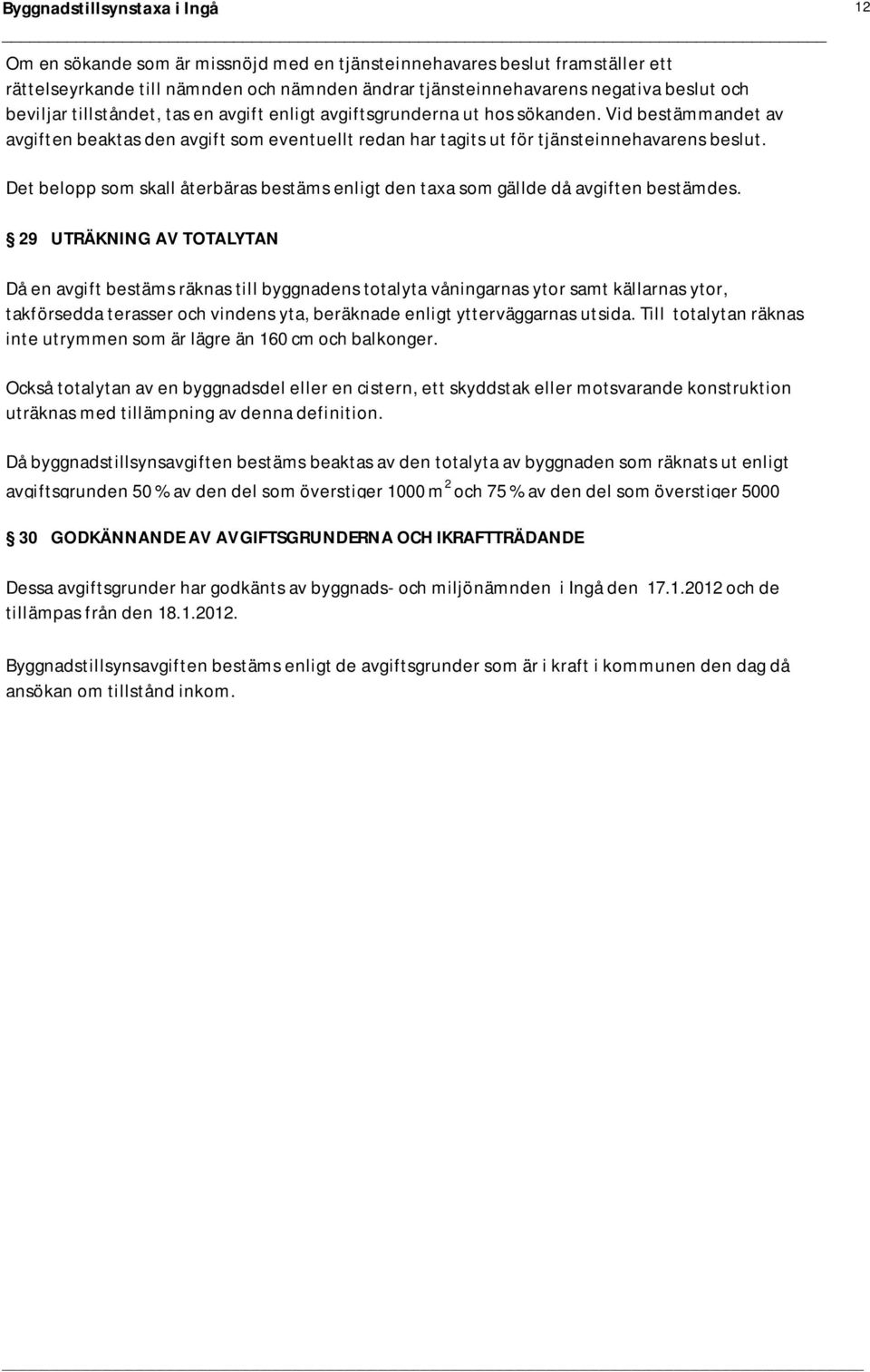 12 Det belopp som skall återbäras bestäms enligt den taxa som gällde då avgiften bestämdes.