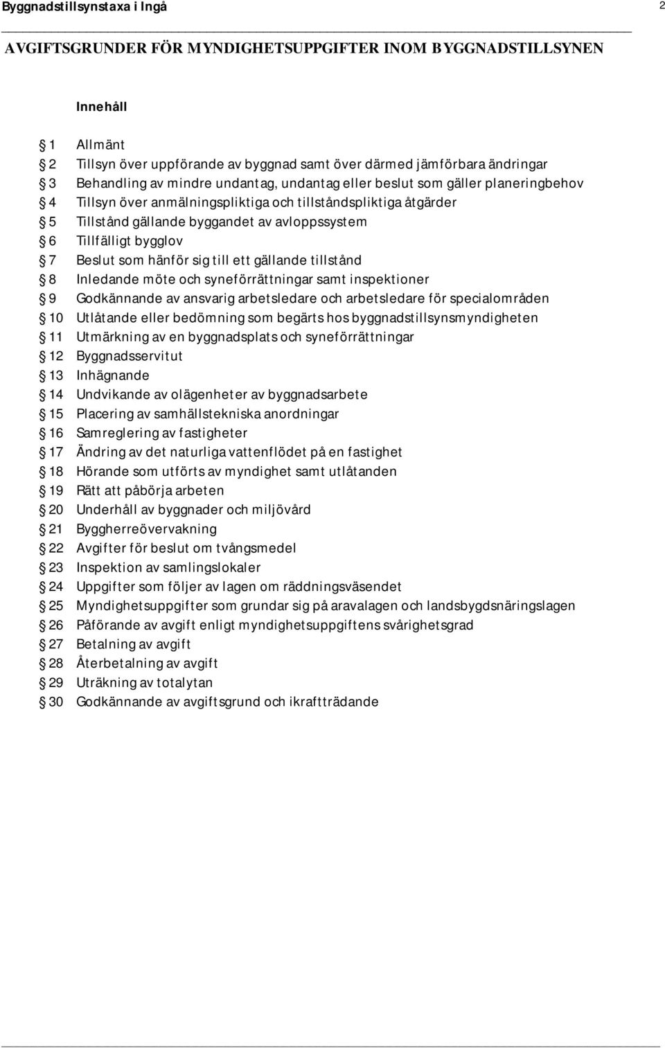 till ett gällande tillstånd 8 Inledande möte och syneförrättningar samt inspektioner 9 Godkännande av ansvarig arbetsledare och arbetsledare för specialområden 10 Utlåtande eller bedömning som