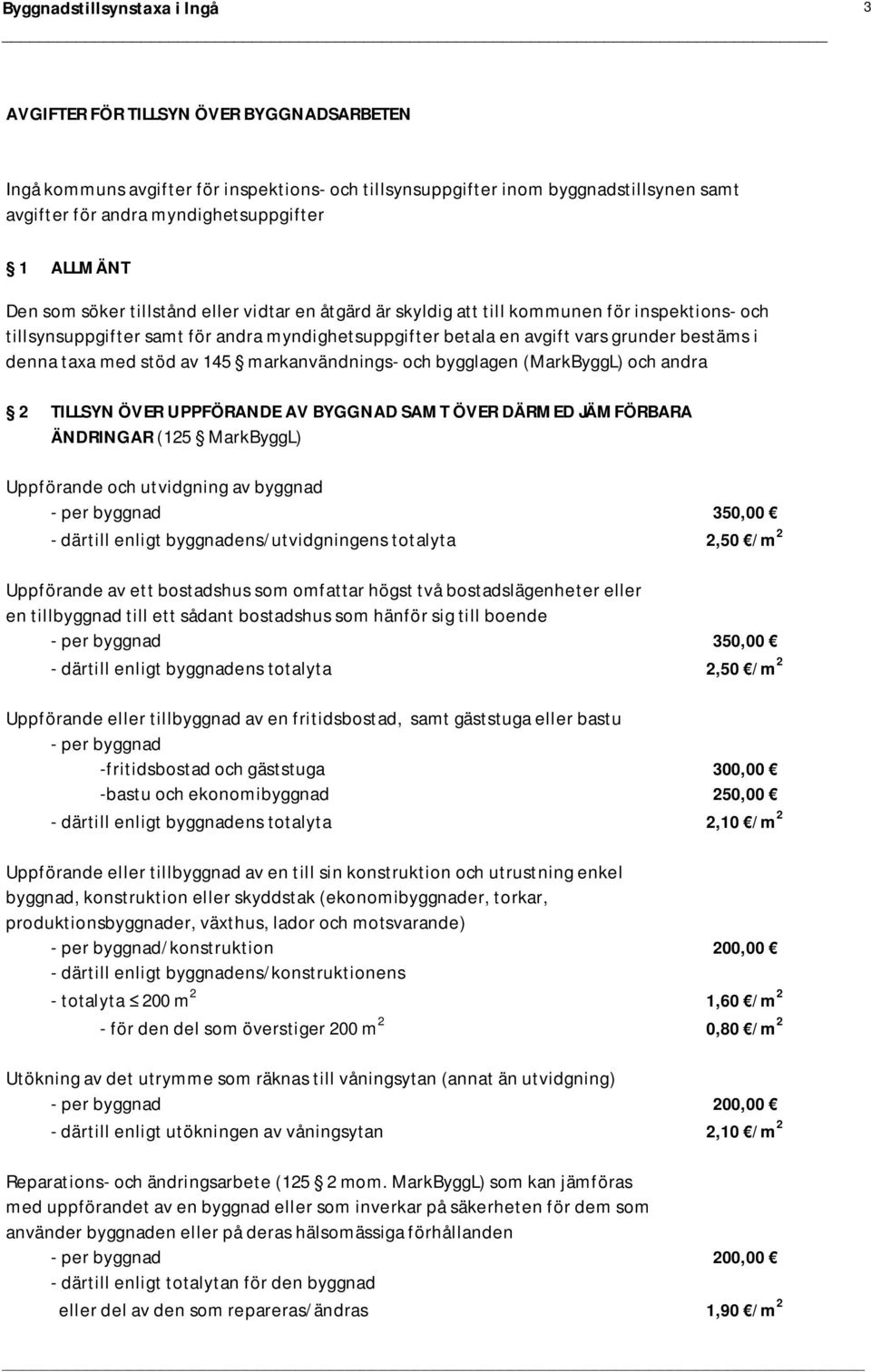 145 markanvändnings- och bygglagen (MarkByggL) och andra 2 TILLSYN ÖVER UPPFÖRANDE AV BYGGNAD SAMT ÖVER DÄRMED JÄMFÖRBARA ÄNDRINGAR (125 MarkByggL) Uppförande och utvidgning av byggnad - per byggnad