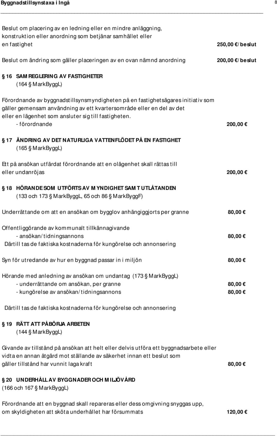 ett kvartersområde eller en del av det eller en lägenhet som ansluter sig till fastigheten.