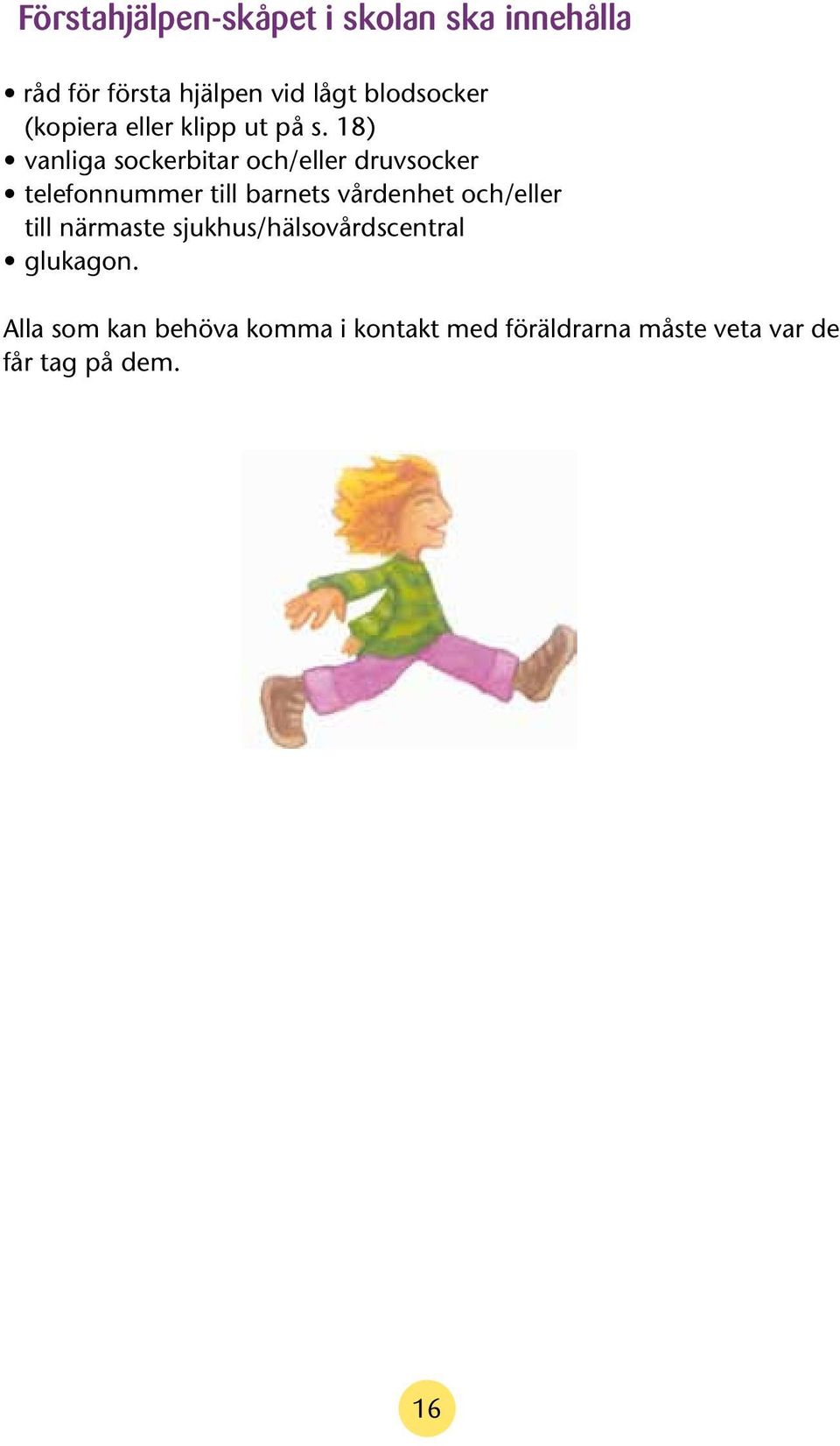 18) vanliga sockerbitar och/eller druvsocker telefonnummer till barnets vårdenhet