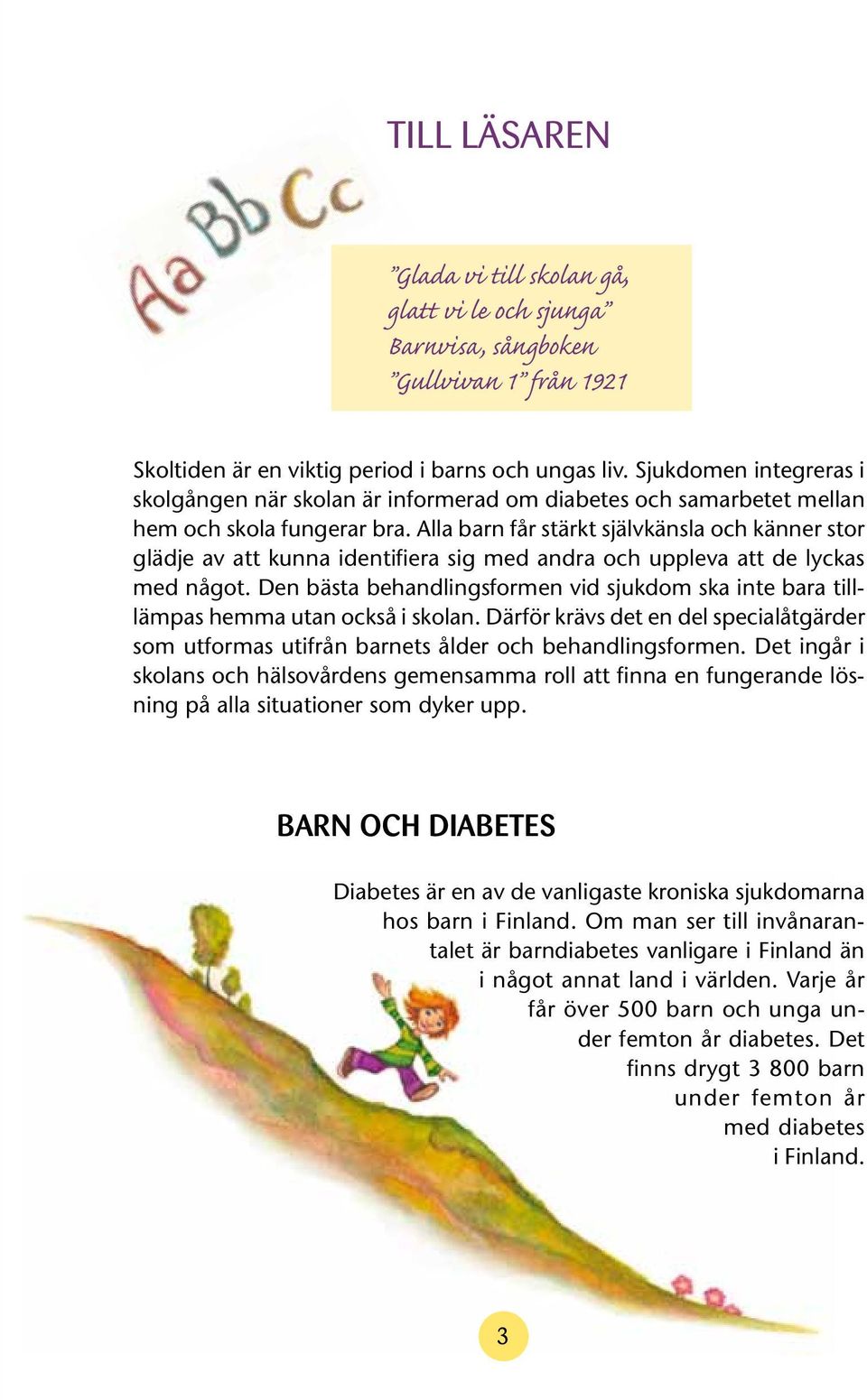 Alla barn får stärkt självkänsla och känner stor glädje av att kunna identifiera sig med andra och uppleva att de lyckas med något.