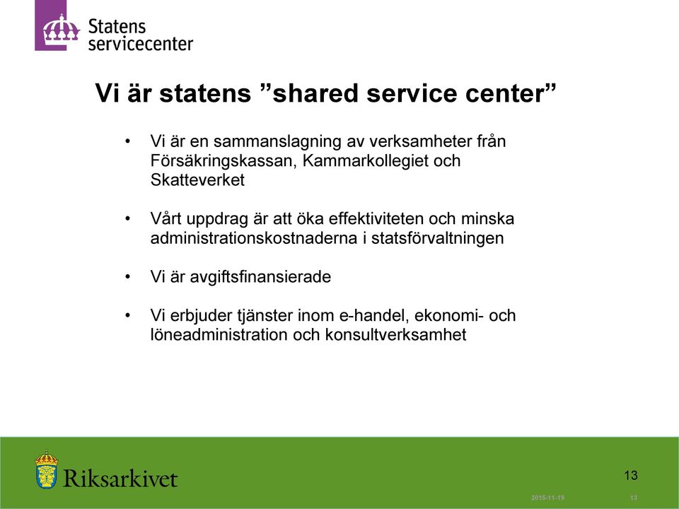 och minska administrationskostnaderna i statsförvaltningen Vi är avgiftsfinansierade Vi