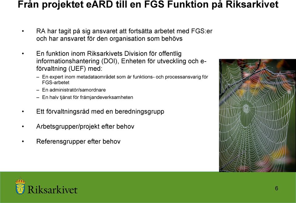 förvaltning (UEF) med: En expert inom metadataområdet som är funktions- och processansvarig för FGS-arbetet En administratör/samordnare En