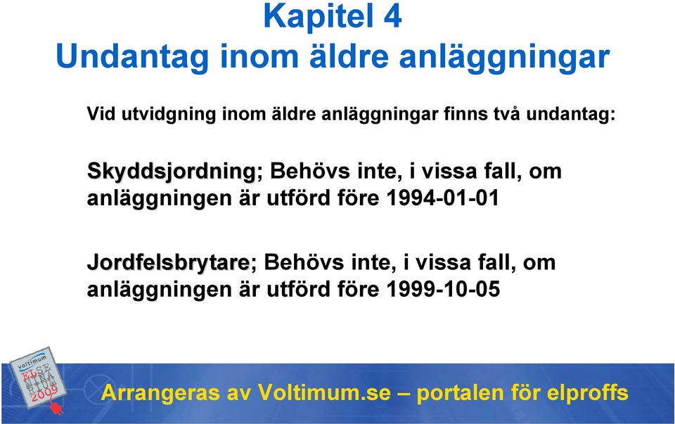 i vissa fall, om anläggningen är utförd före 1994-01-01