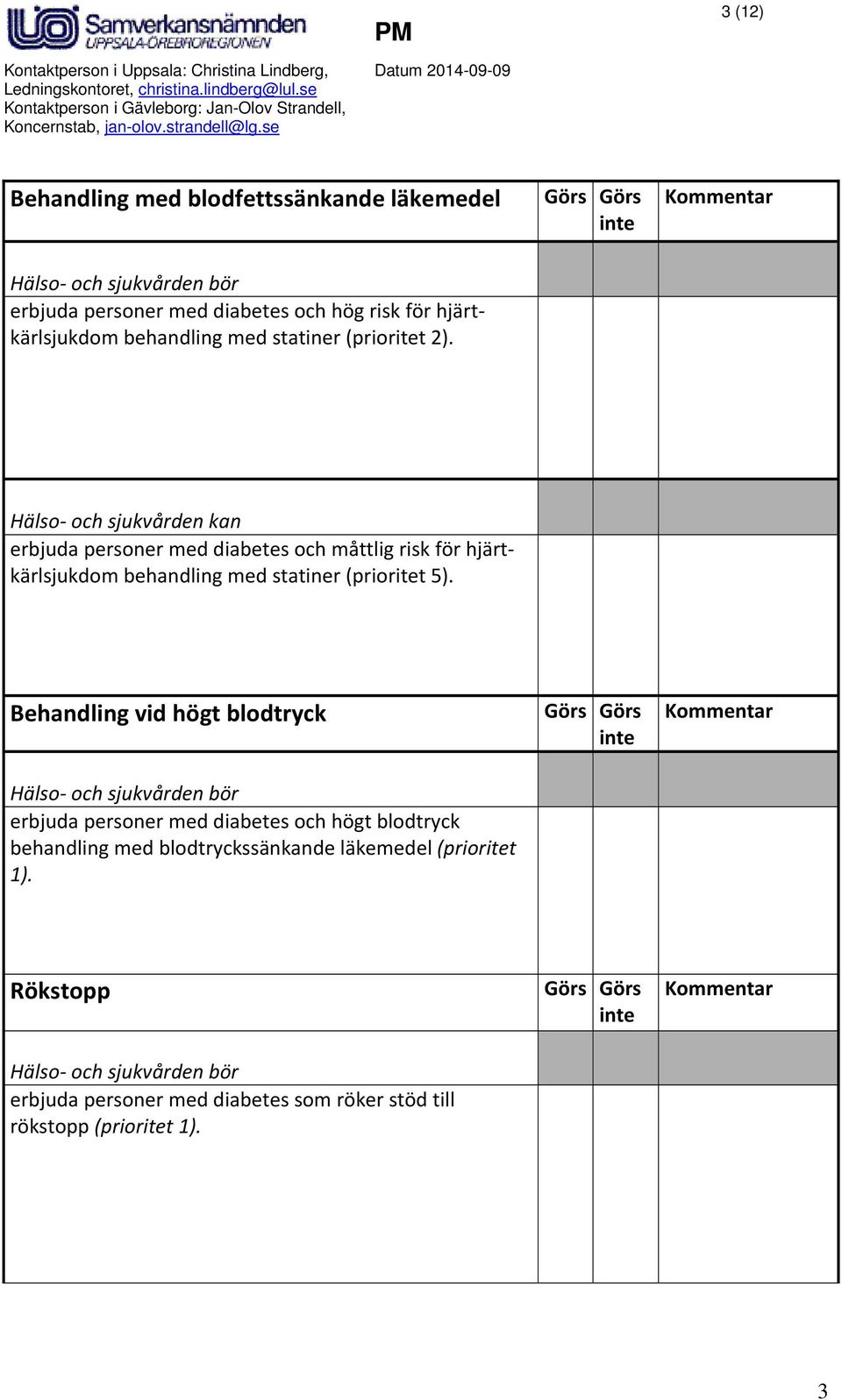 erbjuda personer med diabetes och måttlig risk för hjärtkärlsjukdom behandling med statiner (prioritet 5).