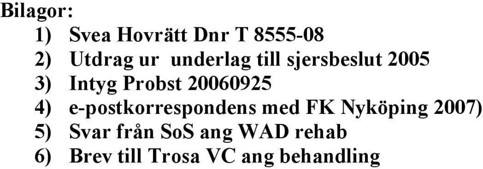 20060925 4) e-postkorrespondens med FK Nyköping 2007)