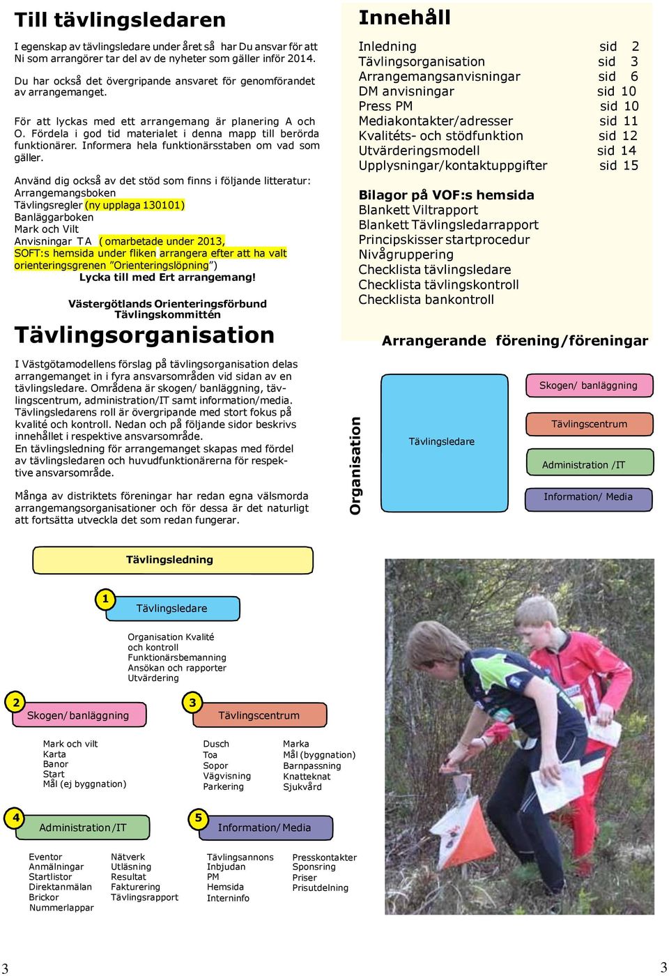 Informera hela funktionärsstaben om vad som gäller.