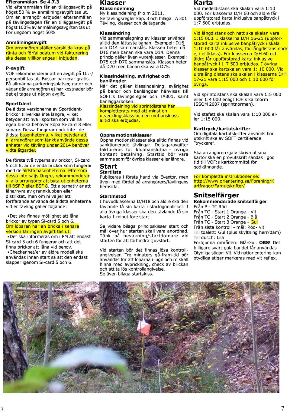 För ungdom högst 50% Anmälningsavgift Om arrangören ställer särskilda krav på ränta och förfallodatum vid fakturering ska dessa villkor anges i inbjudan.