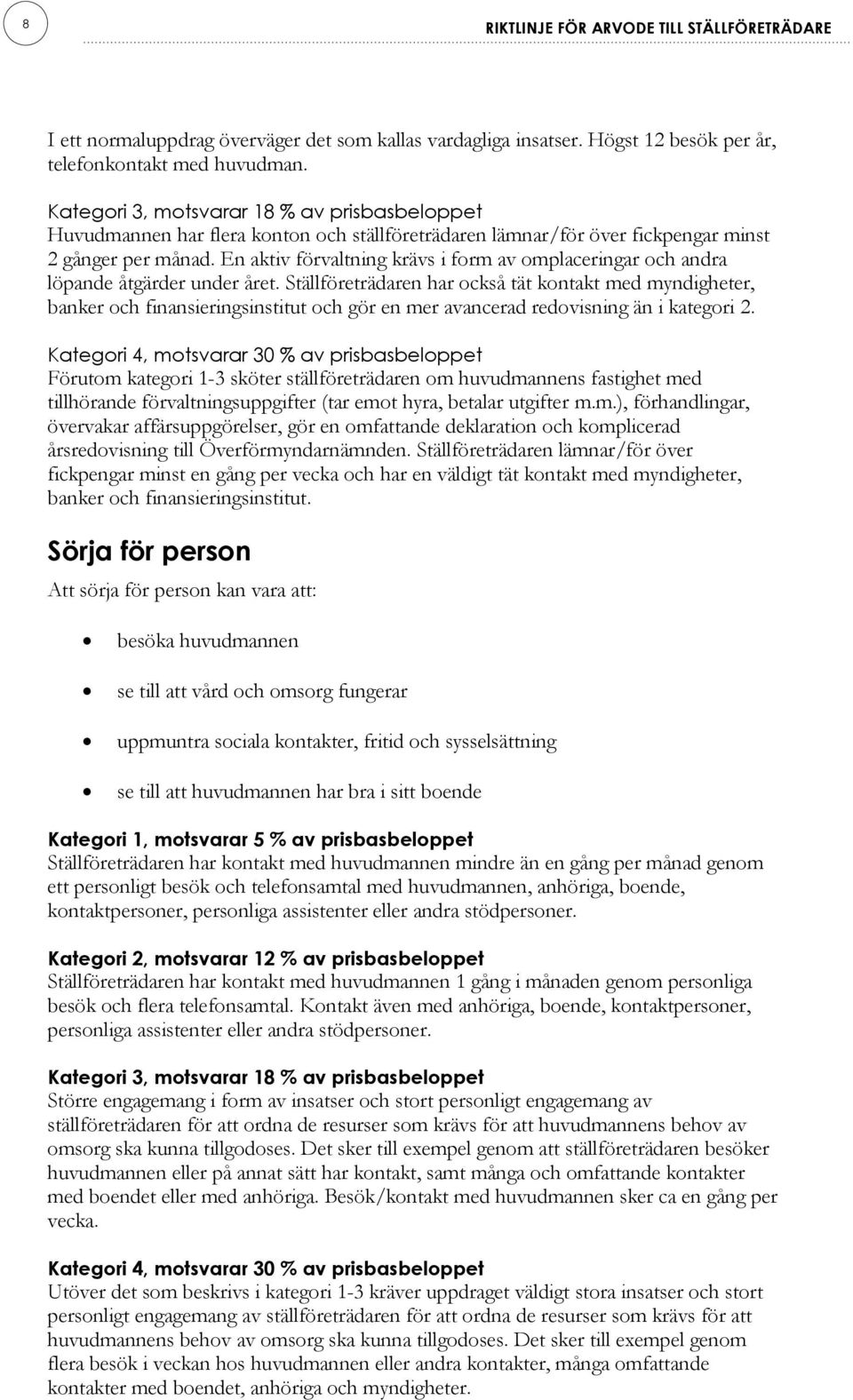 En aktiv förvaltning krävs i form av omplaceringar och andra löpande åtgärder under året.