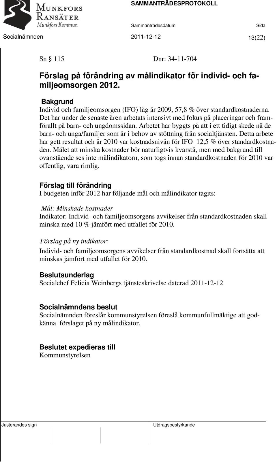 Det har under de senaste åren arbetats intensivt med fokus på placeringar och framförallt på barn- och ungdomssidan.