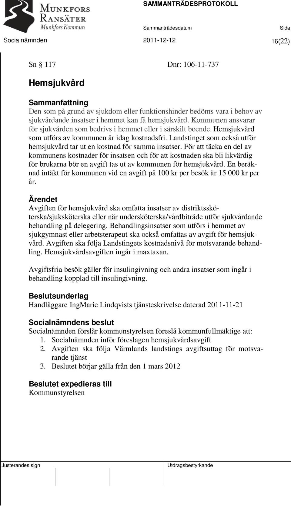 Landstinget som också utför hemsjukvård tar ut en kostnad för samma insatser.