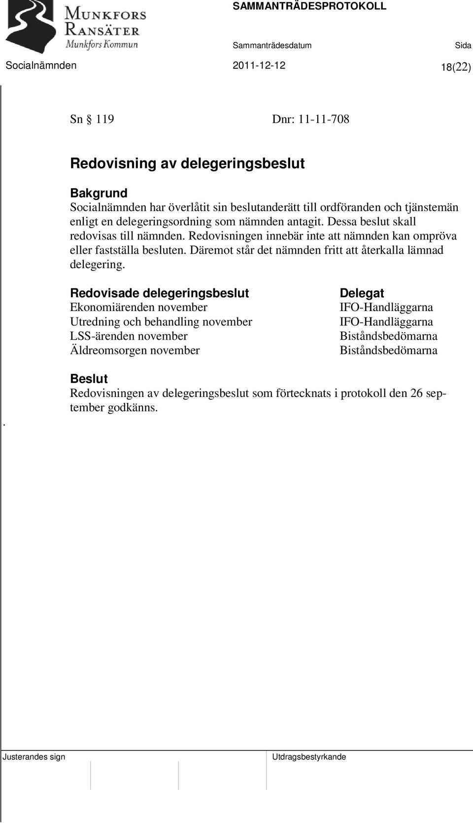 Däremot står det nämnden fritt att återkalla lämnad delegering.