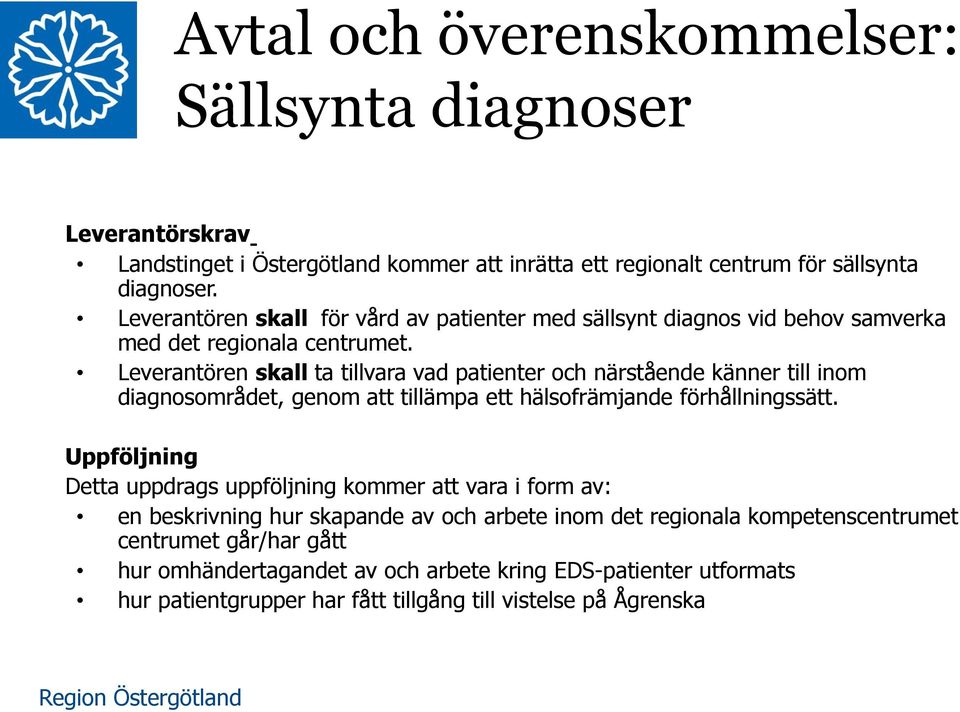 Leverantören skall ta tillvara vad patienter och närstående känner till inom diagnosområdet, genom att tillämpa ett hälsofrämjande förhållningssätt.