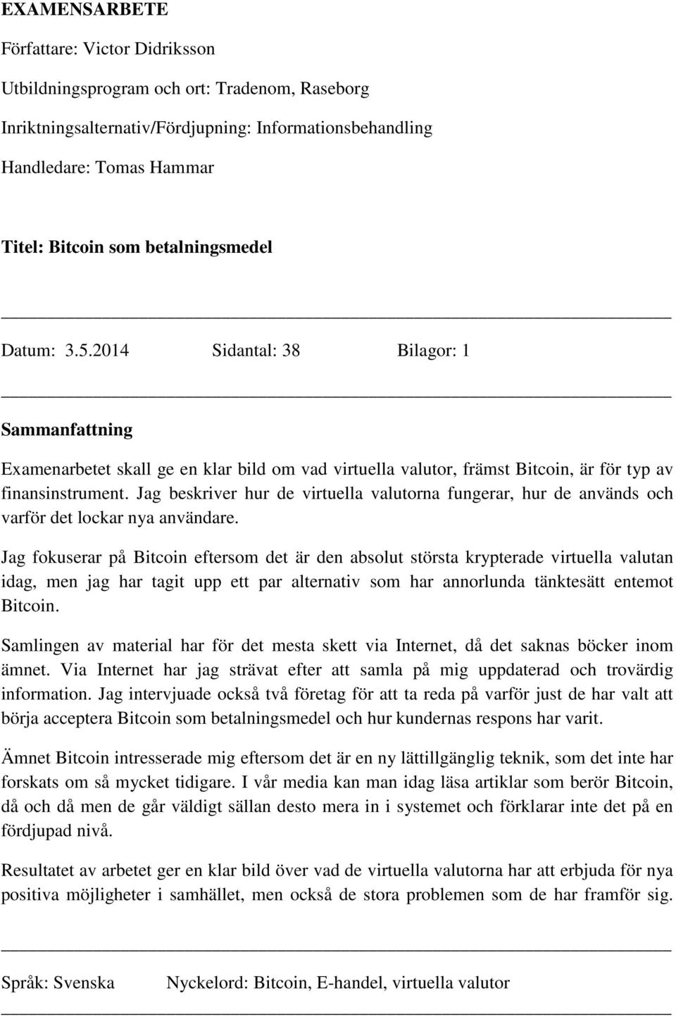Jag beskriver hur de virtuella valutorna fungerar, hur de används och varför det lockar nya användare.