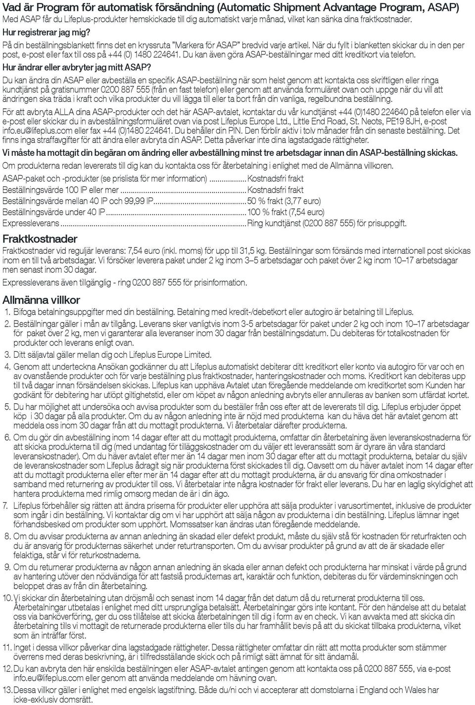När du fyllt i blanketten skickar du in den per post, e-post eller fax till oss på +44 (0) 1480 224641. Du kan även göra ASAP-beställningar med ditt kreditkort via telefon.