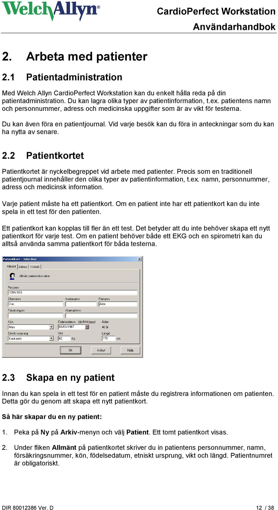 Vid varje besök kan du föra in anteckningar som du kan ha nytta av senare. 2.2 Patientkortet Patientkortet är nyckelbegreppet vid arbete med patienter.