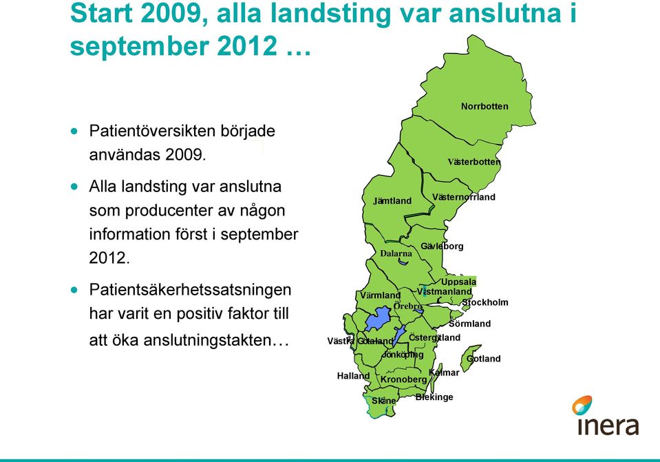 Jämtland Dalarna Västerbotten Västernorrland Gävleborg Patientsäkerhetssatsningen har varit en positiv faktor till 1177-