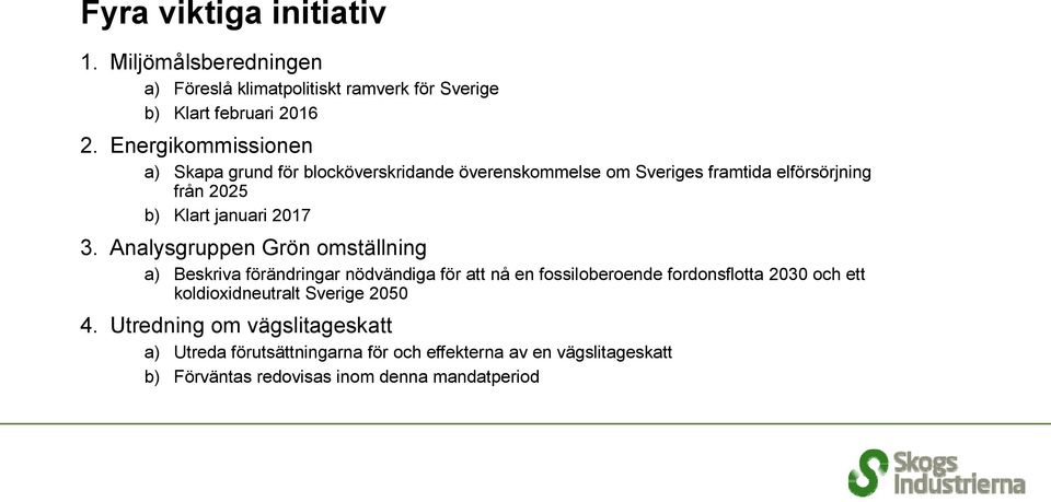 Analysgruppen Grön omställning a) Beskriva förändringar nödvändiga för att nå en fossiloberoende fordonsflotta 2030 och ett koldioxidneutralt