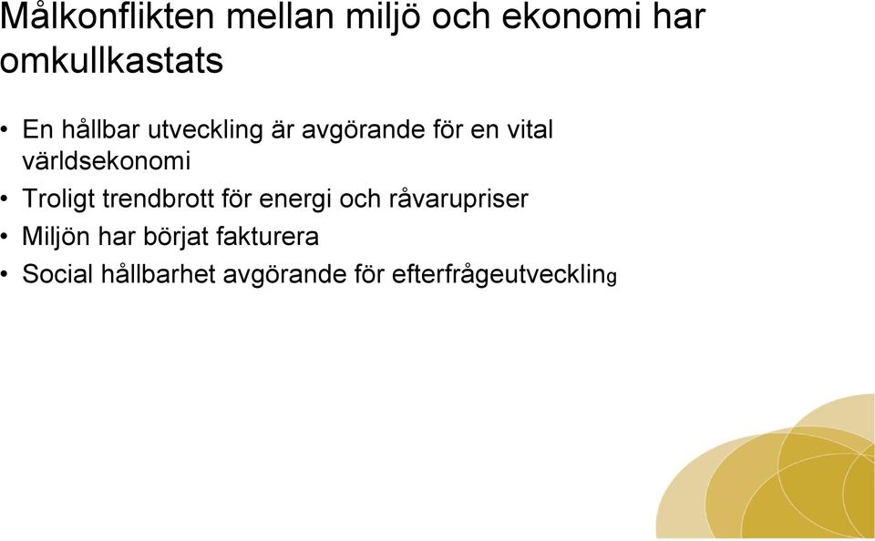 Troligt trendbrott för energi och råvarupriser Miljön har