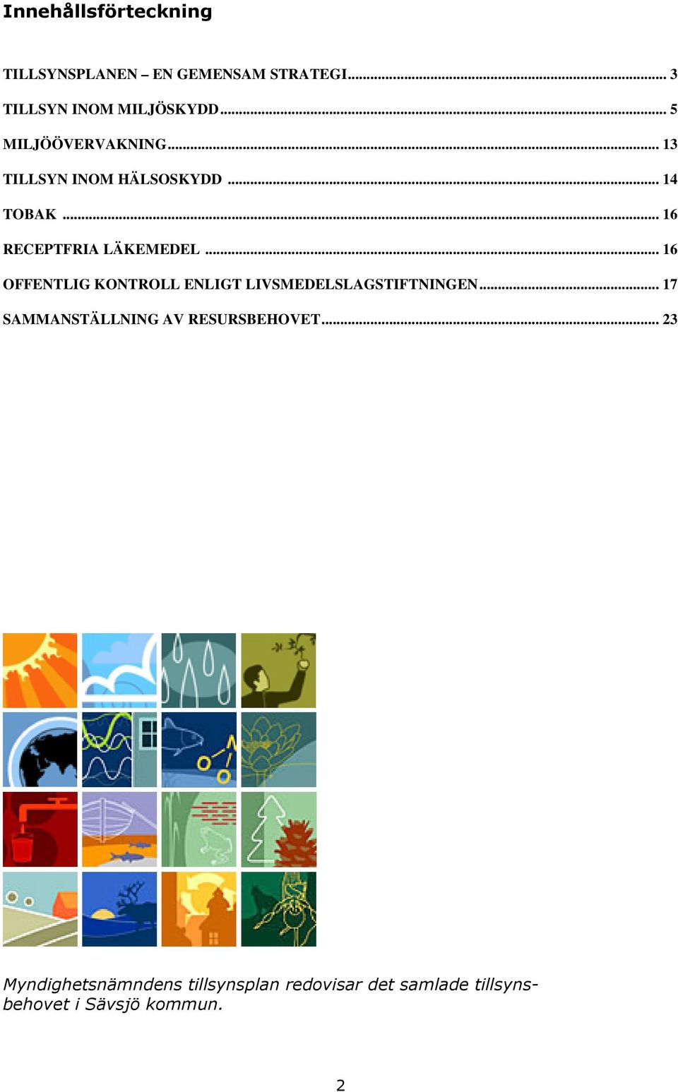 .. 16 OFFENTLIG KONTROLL ENLIGT LIVSMEDELSLAGSTIFTNINGEN.