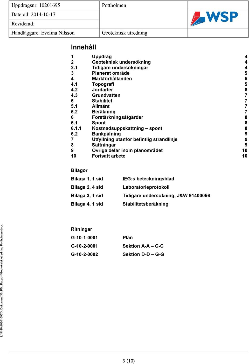 1 Spont 8 6.1.1 Kostnadsuppskattning spont 8 6.