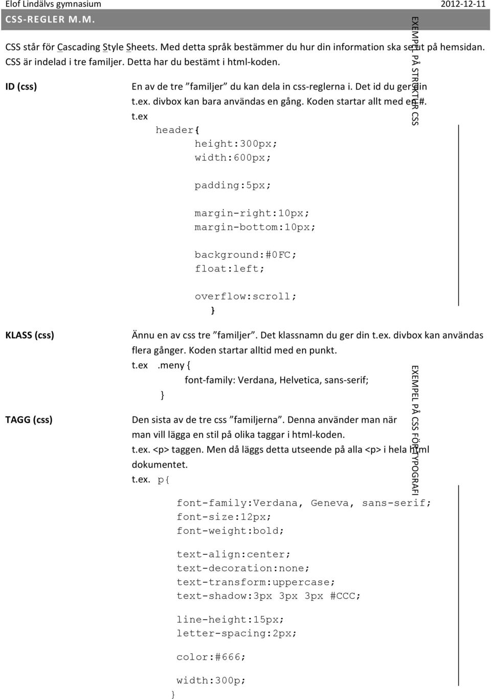 e familjer du kan dela in css- reglerna i. Det id du ger din t.