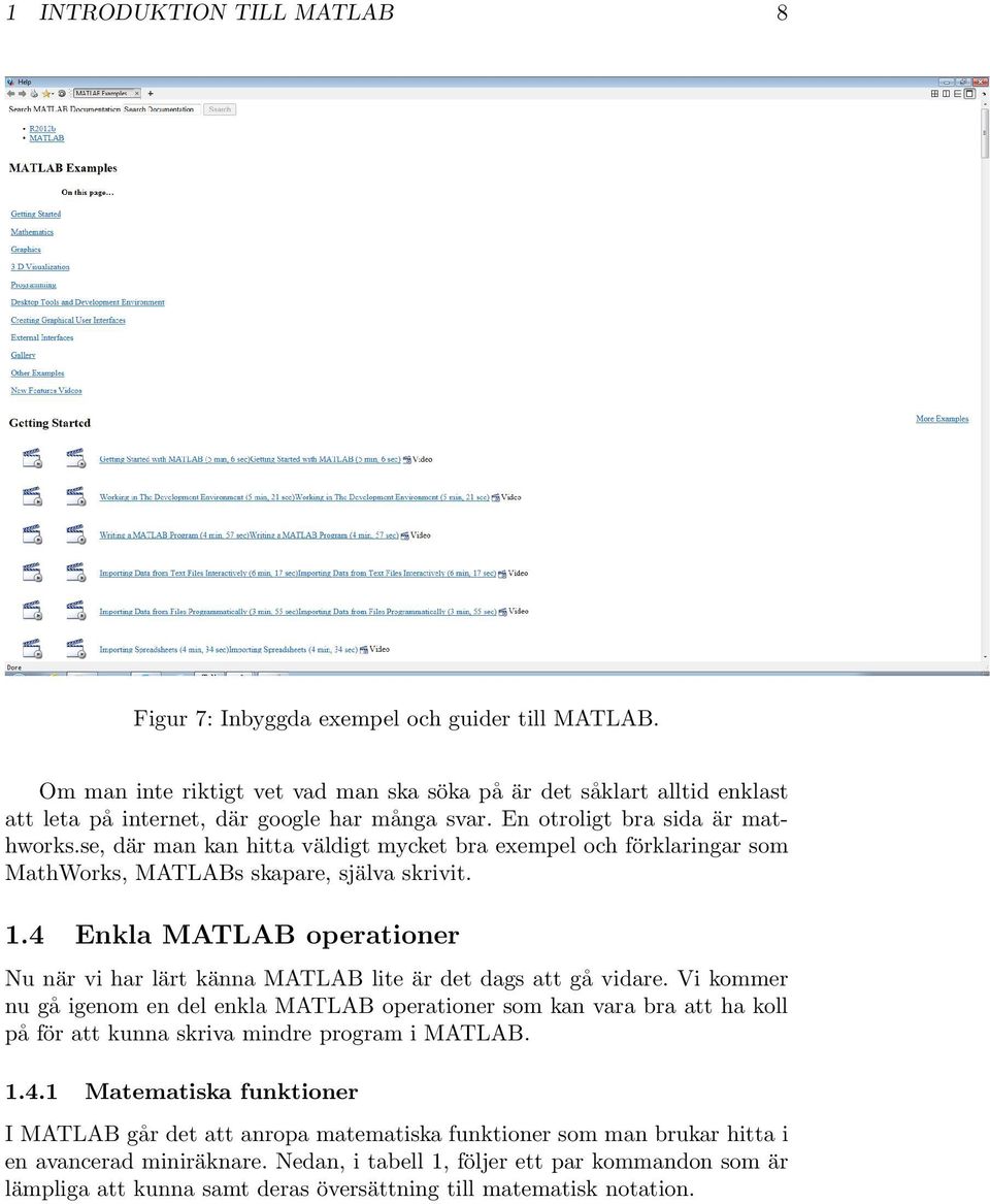 se, där man kan hitta väldigt mycket bra exempel och förklaringar som MathWorks, MATLABs skapare, själva skrivit. 1.