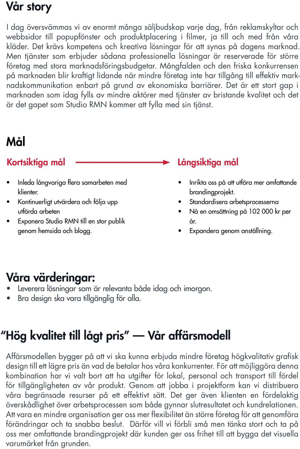 Men tjänster som erbjuder sådana professionella lösningar är reserverade för större företag med stora marknadsföringsbudgetar.