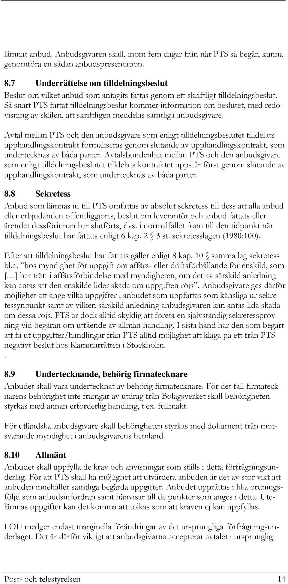 Så snart PTS fattat tilldelningsbeslut kommer information om beslutet, med redovisning av skälen, att skriftligen meddelas samtliga anbudsgivare.