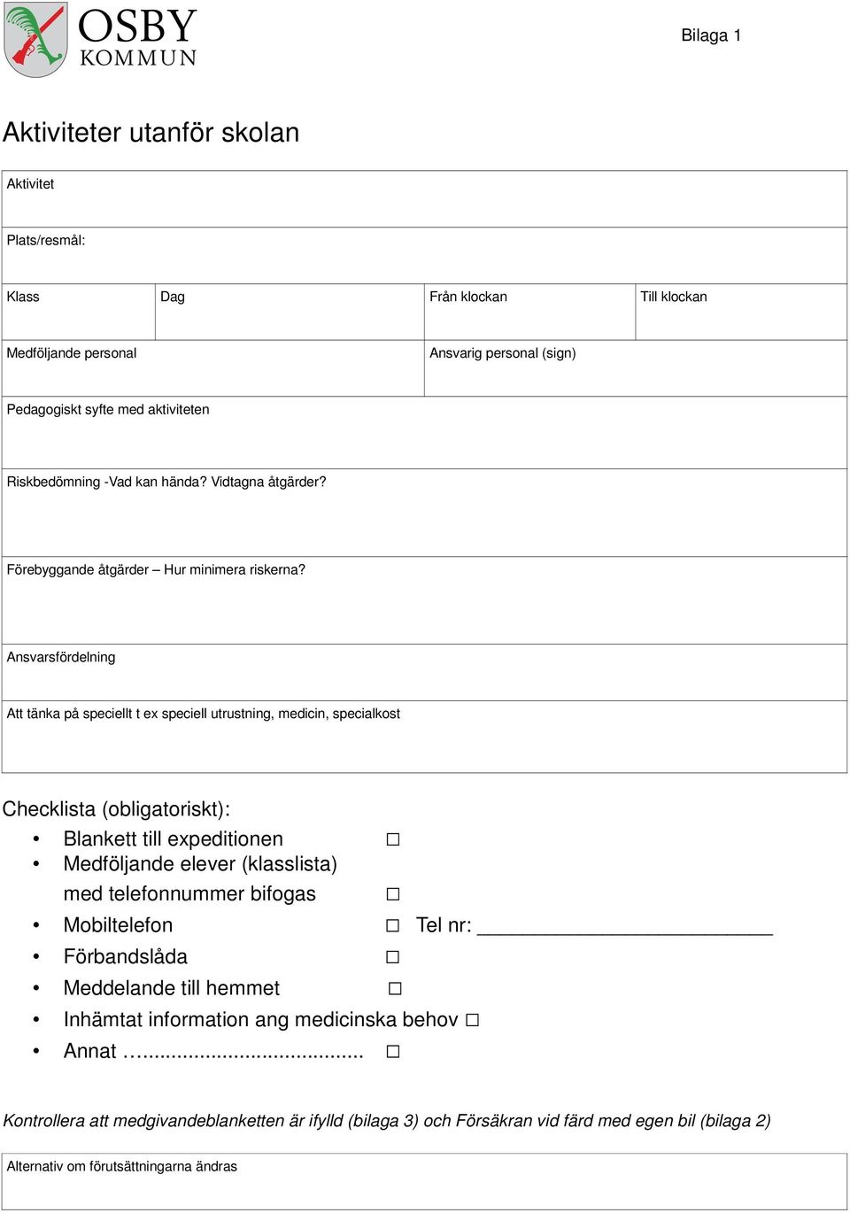 Ansvarsfördelning Att tänka på speciellt t ex speciell utrustning, medicin, specialkost Checklista (obligatoriskt): Blankett till expeditionen Medföljande elever (klasslista) med