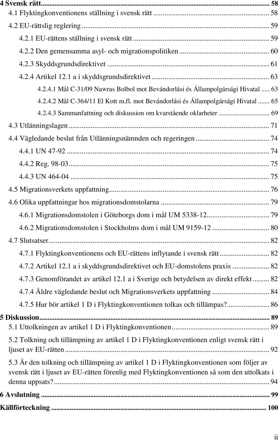 fl. mot Bevándorlási és Állampolgársági Hivatal... 65 4.2.4.3 Sammanfattning och diskussion om kvarstående oklarheter... 69 4.3 Utlänningslagen... 71 4.