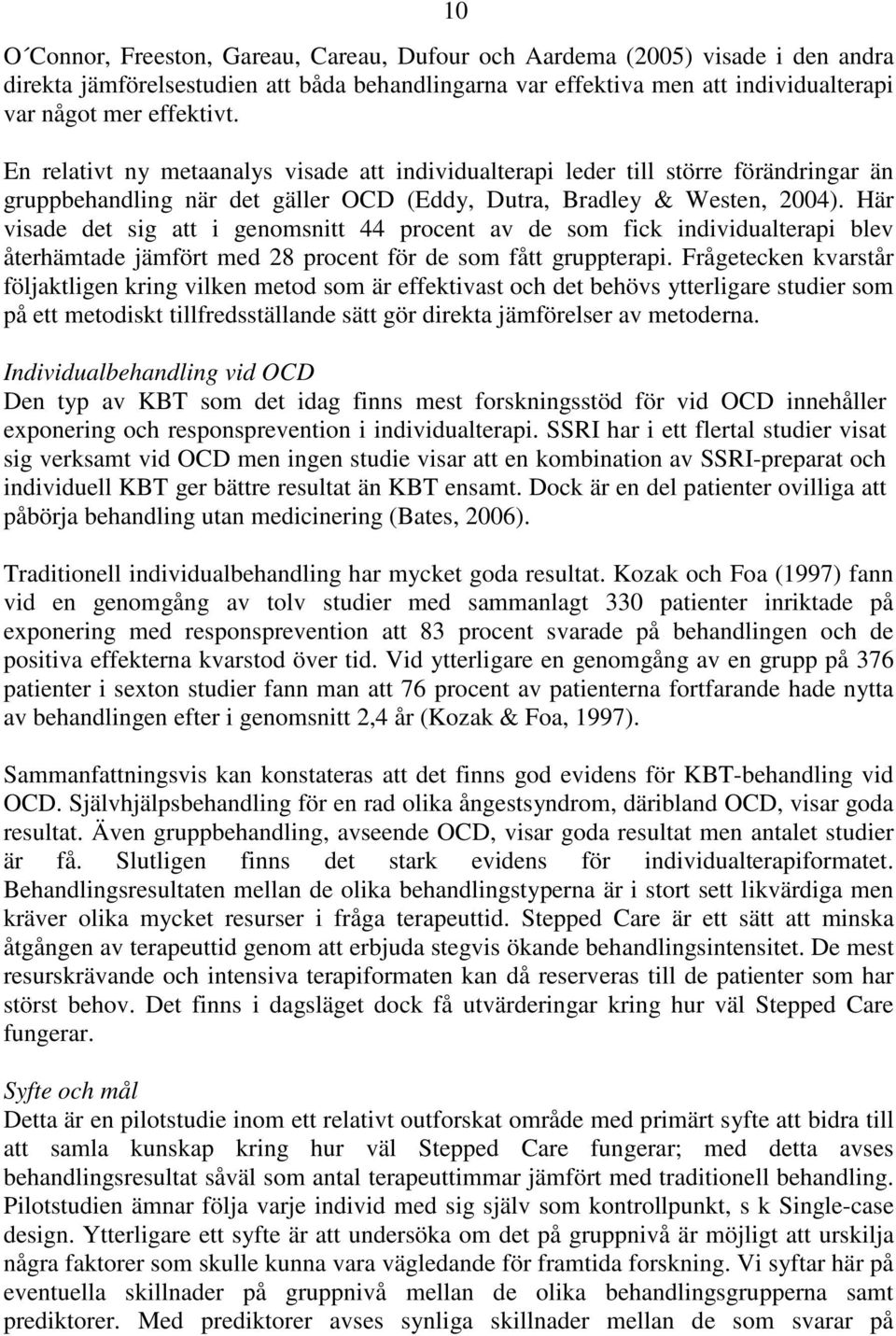 Här visade det sig att i genomsnitt 44 procent av de som fick individualterapi blev återhämtade jämfört med 28 procent för de som fått gruppterapi.