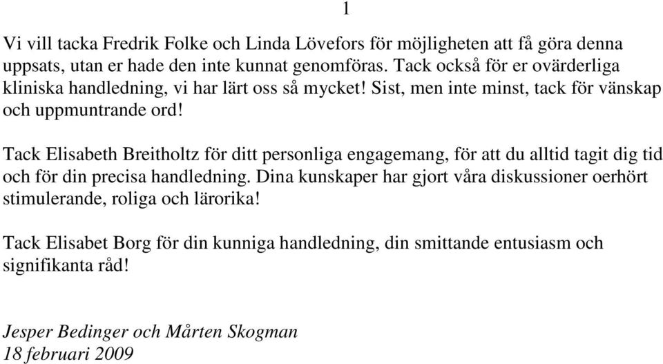 Tack Elisabeth Breitholtz för ditt personliga engagemang, för att du alltid tagit dig tid och för din precisa handledning.