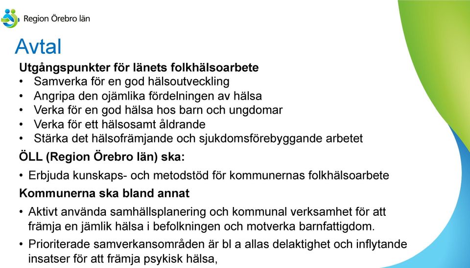 och metodstöd för kommunernas folkhälsoarbete Kommunerna ska bland annat Aktivt använda samhällsplanering och kommunal verksamhet för att främja en jämlik