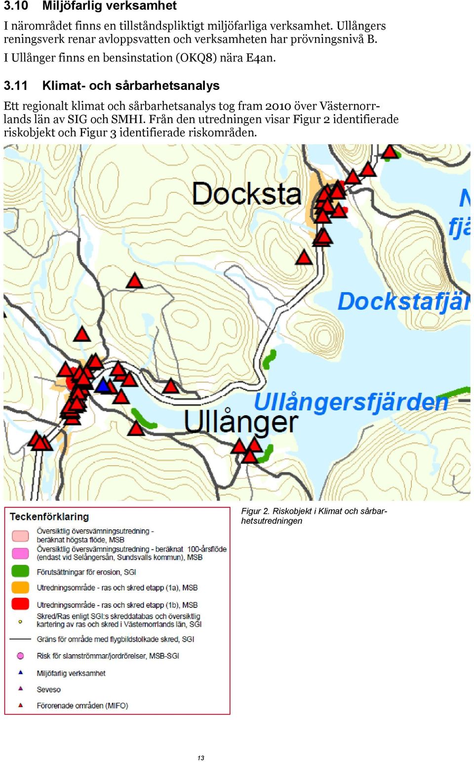 I Ullånger finns en bensinstation (OKQ8) nära E4an. 3.